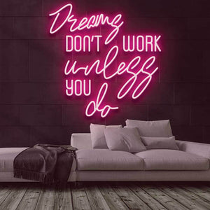Dreams Don't Work Unless You Do Neon Sign