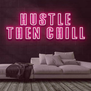Hustle Then Chill Neon Sign