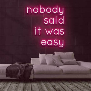 Nobody Said It Was Easy Neon Sign