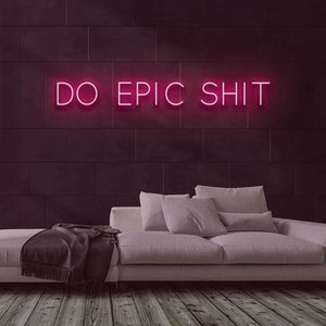 Do Epic Shit Neon Sign